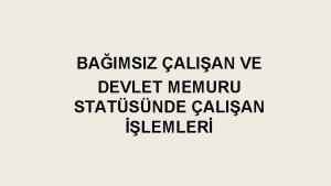 BAIMSIZ ALIAN VE DEVLET MEMURU STATSNDE ALIAN LEMLER