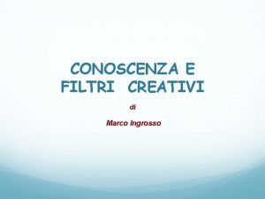 CONOSCENZA E FILTRI CREATIVI di Marco Ingrosso Modi