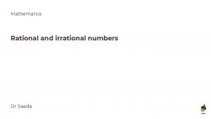 Mathematics Rational and irrational numbers Dr Saada 1