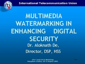 International Telecommunication Union MULTIMEDIA WATERMARKING IN ENHANCING DIGITAL