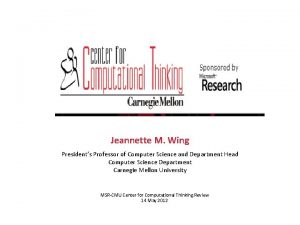 Jeannette M Wing Presidents Professor of Computer Science