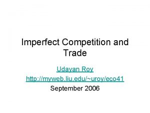 Imperfect Competition and Trade Udayan Roy http myweb