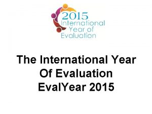 The International Year Of Evaluation Eval Year 2015