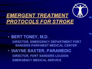 EMERGENT TREATMENT PROTOCOLS FOR STROKE BERT TONEY M