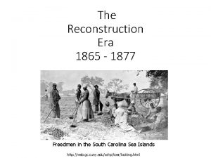 The Reconstruction Era 1865 1877 Freedmen in the