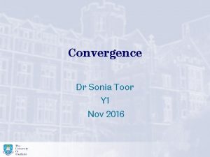 Convergence Dr Sonia Toor Y 1 Nov 2016