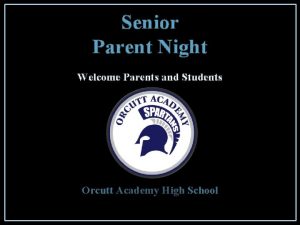 Senior Parent Night Welcome Parents and Students Orcutt