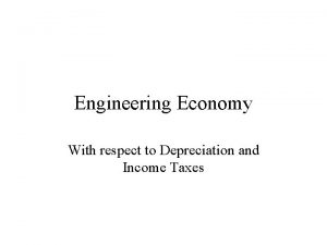 Engineering Economy With respect to Depreciation and Income