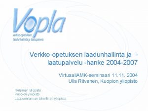 Verkkoopetuksen laadunhallinta ja laatupalvelu hanke 2004 2007 Virtuaali