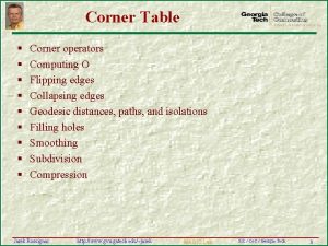 Corner Table Corner operators Computing O Flipping edges