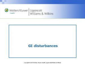 GI disturbances Copyright 2010 Wolters Kluwer Health Lippincott