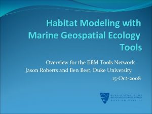 Habitat Modeling with Marine Geospatial Ecology Tools Overview