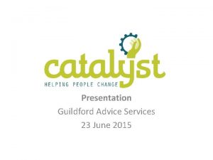 Presentation Guildford Advice Services 23 June 2015 Jane