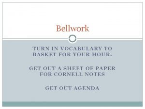 Bellwork TURN IN VOCABULARY TO BASKET FOR YOUR