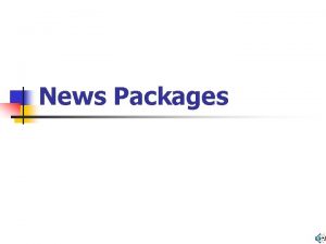 News Packages News Packages n A stand alone