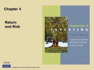 Chapter 4 Return and Risk Copyright 2011 Pearson