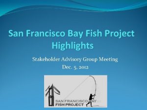 San Francisco Bay Fish Project Highlights Stakeholder Advisory
