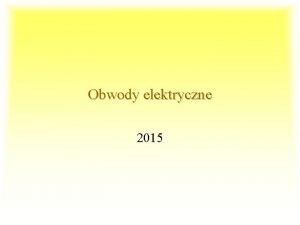 Obwody elektryczne 2015 Kontakt Dr in Marek Ossowski