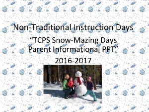 NonTraditional Instruction Days TCPS SnowMazing Days Parent Informational