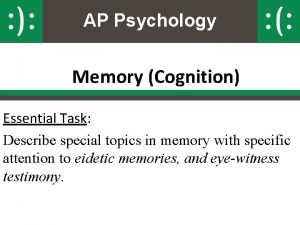 AP Psychology Memory Cognition Essential Task Describe special