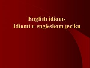 English idioms Idiomi u engleskom jeziku Idiomi ta