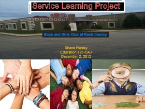 Service Learning Project Boys and Girls Club of