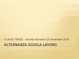 CLASSI TERZE Incontro formativo 20 novembre 2018 ALTERNANZA