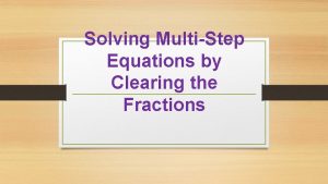 Solving MultiStep Equations by Clearing the Fractions Solving