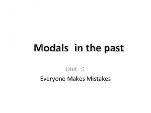 Modals in the past Unit 1 Everyone Makes