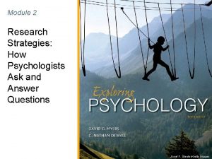 Module 2 Research Strategies How Psychologists Ask and