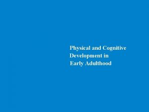 Physical and Cognitive Development in Early Adulthood Emerging