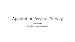 Application Assister Survey Kim Van Pelt St Lukes