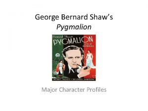 George Bernard Shaws Pygmalion Major Character Profiles Professor