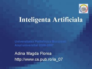 Inteligenta Artificiala Universitatea Politehnica Bucuresti Anul universitar 2006