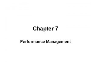 Chapter 7 Performance Management Learning Objectives Understand the