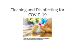 Cleaning and Disinfecting for COVID19 Photo credit https