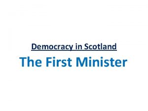 Democracy in Scotland The First Minister The First