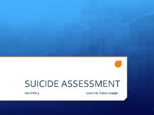 SUICIDE ASSESSMENT CHAPTER 9 Uzm Psk zlem Ataolu