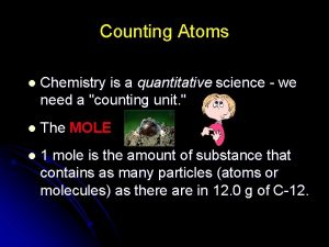 Counting Atoms l Chemistry is a quantitative science