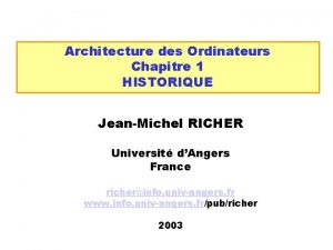 Architecture des Ordinateurs Chapitre 1 HISTORIQUE JeanMichel RICHER