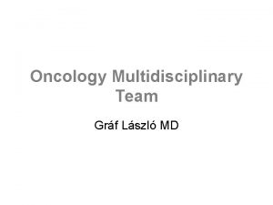 Oncology Multidisciplinary Team Grf Lszl MD Multidisciplinary Team
