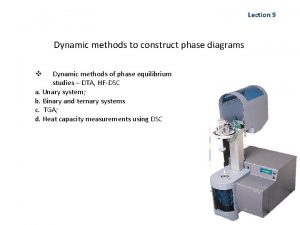 Lection 9 Dynamic methods to construct phase diagrams
