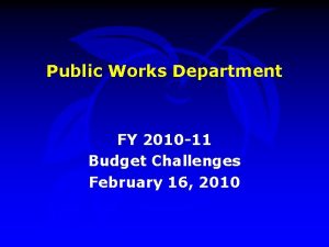 Public Works Department FY 2010 11 Budget Challenges