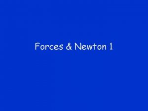 Forces Newton 1 What Is a Force A