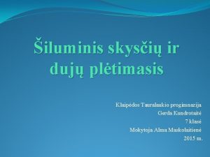 iluminis skysi ir duj pltimasis Klaipdos Tauralaukio progimnazija