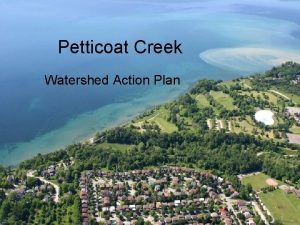 Petticoat Creek Watershed Action Plan Proposed Action Plan