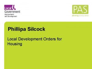 Phillipa Silcock Local Development Orders for Housing LDOs