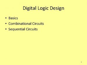 Digital Logic Design Basics Combinational Circuits Sequential Circuits