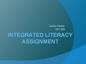 Lauren Harper SST 309 INTEGRATED LITERACY ASSIGNMENT GLCE