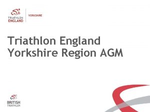 Triathlon England Yorkshire Region AGM Agenda 1 Apologies